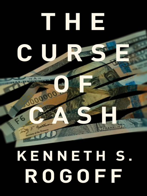 Title details for The Curse of Cash by Kenneth S. Rogoff - Available